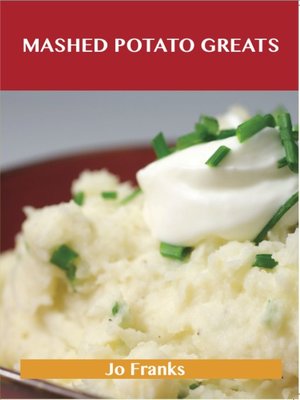 cover image of Mashed Potato Greats: Delicious Mashed Potato Recipes, The Top 85 Mashed Potato Recipes